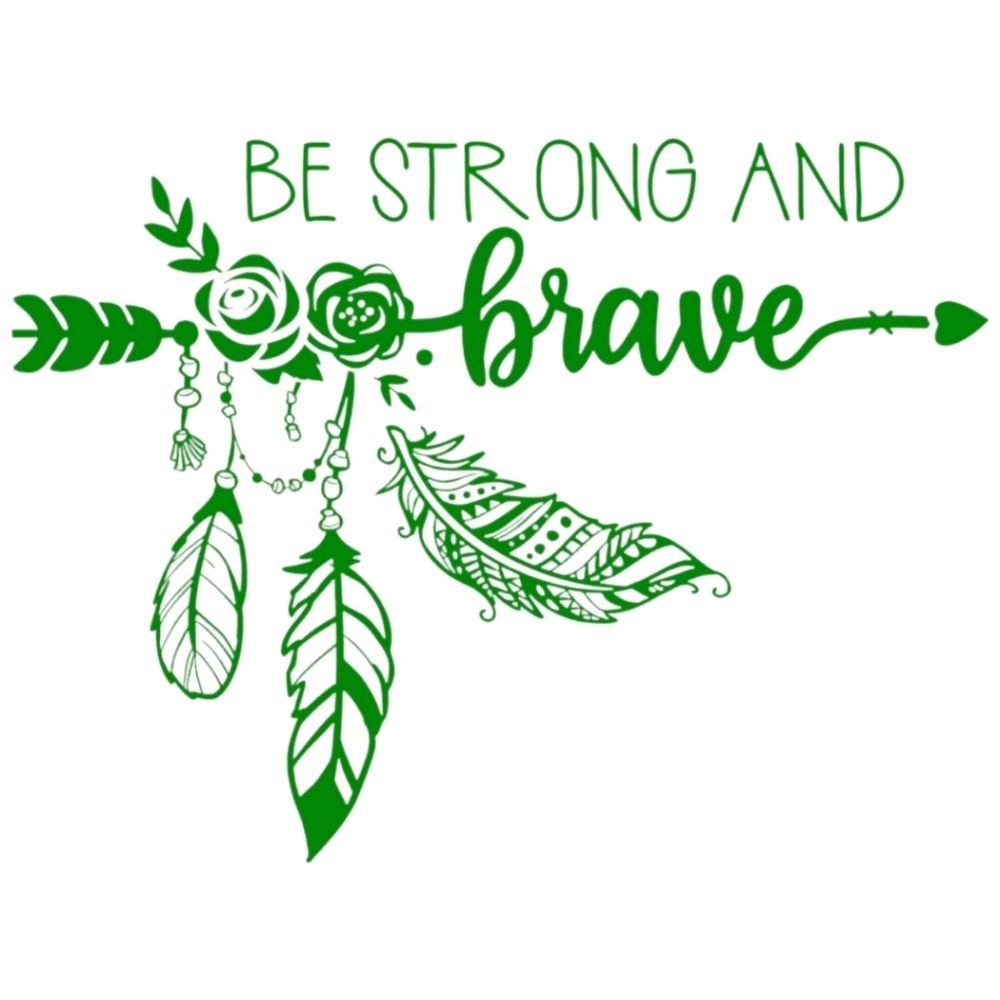 Green 6Wx4.5H Be Strong and Brave Premium permanent vinyl decal